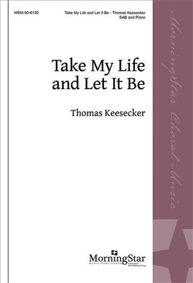 Thomas Keesecker: Take My Life and Let It Be: Chœur Mixte et Piano/Orgue