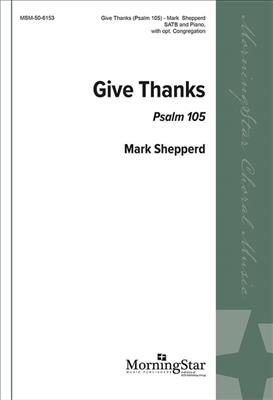 Mark Shepperd: Give Thanks: Psalm 105: Chœur Mixte et Piano/Orgue
