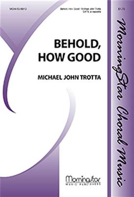 Michael John Trotta: Behold, How Good: Chœur Mixte A Cappella