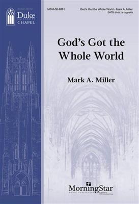 Mark A. Miller: God's Got the Whole World: Chœur Mixte A Cappella