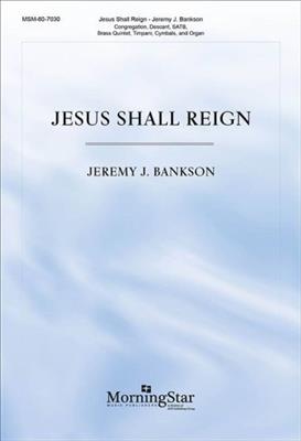 Jeremy J. Bankson: Jesus Shall Reign: Chœur Mixte et Ensemble