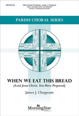 James J. Chepponis: When We Eat This Bread: Chœur Mixte et Accomp.