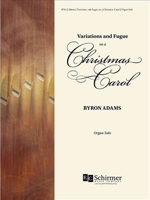 Byron Adams: Variations and Fugue On A Christmas Carol: Orgue