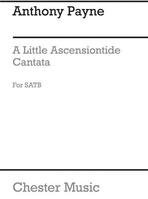 Anthony Payne: Little Ascensiontide Cantata for SATB Chorus: Chœur Mixte et Accomp.