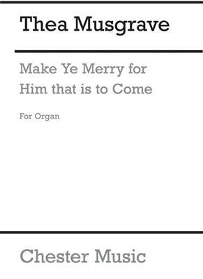 Thea Musgrave: Make Ye Merry For Him That Is To Come (Organ Part): Orgue