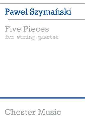 Pawel Szymanski: Five Pieces For String Quartet: Quatuor à Cordes