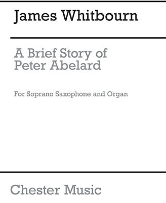 James Whitbourn: A Brief Story of Peter Abelard: Saxophone Soprano et Accomp.