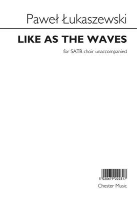 Paweł Łukaszewski: Like As The Waves: Chœur Mixte et Accomp.