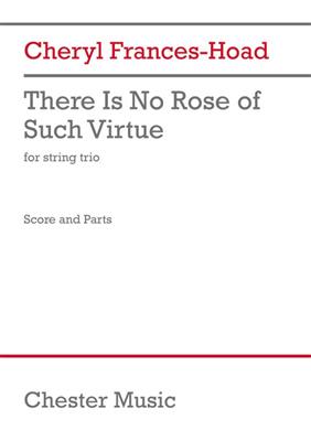 Cheryl Frances-Hoad: There Is No Rose of Such Virtue: Trio de Cordes