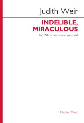 Judith Weir: Indelible, Miraculous: Chœur Mixte et Accomp.