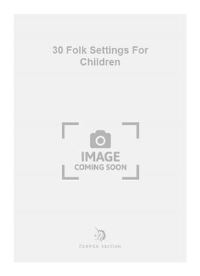 30 Folk Settings For Children: (Arr. Anne Mendoza): Chant et Piano