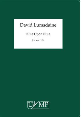 David Lumsdaine: Blue Upon Blue: Solo pour Violoncelle