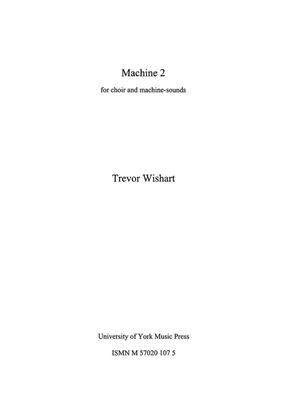 Trevor Wishart: Machine 2: Chœur Mixte et Accomp.