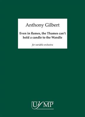 Anthony Gilbert: Even In Flames, The Thames Can't Hold A Candle: Ensemble de Chambre