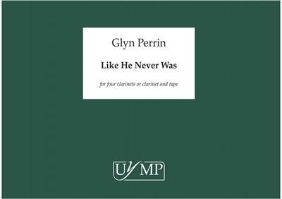 Glyn Perrin: Like He Never Was: Clarinettes (Ensemble)