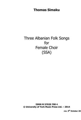 Thomas Simaku: Three Albanian Folk Songs for female choir: Voix Hautes et Accomp.