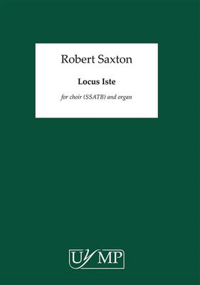 Robert Saxton: Locus Iste: Chœur Mixte et Piano/Orgue