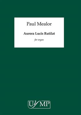 Paul Mealor: Aurora Lucis Rutilat: Orgue