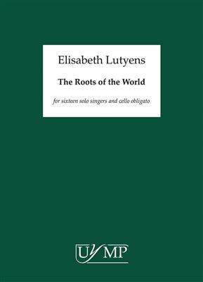 Elisabeth Lutyens: The Roots Of The World: Chœur Mixte et Accomp.