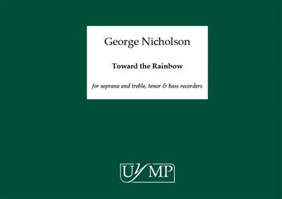 George Nicholson: Toward The Rainbow: Flûte à Bec (Ensemble)
