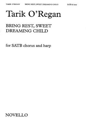 Tarik O'Regan: Bring Rest, Sweet Dreaming Child: Chœur Mixte et Accomp.