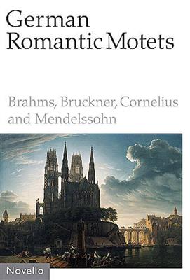 German Romantic Motets - Brahms To Mendelssohn: Chœur Mixte et Accomp.