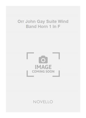 John Gay: Orr John Gay Suite Wind Band Horn 1 In F: Orchestre d'Harmonie