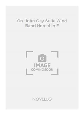 John Gay: Orr John Gay Suite Wind Band Horn 4 In F: Orchestre d'Harmonie