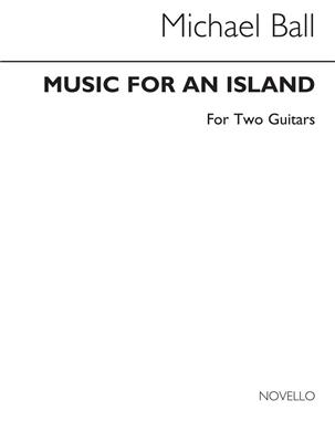 Michael Ball: Music For An Island for Two Guitars: Solo pour Guitare