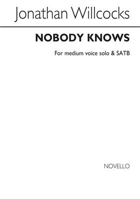 Jonathan Willcocks: Nobody Knows: Chœur Mixte et Accomp.