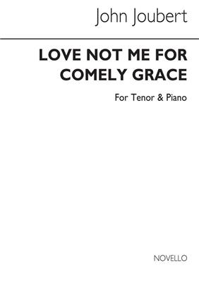 John Joubert: Love Me Not For Comely Grace: Chant et Piano