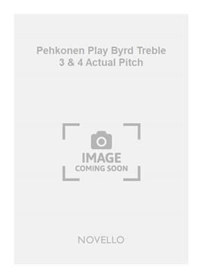 Pehkonen Play Byrd Treble 3 & 4 Actual Pitch: Instruments Ténor et Basse