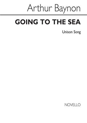 Arthur Baynon: Baynon Going To The Sea Unison: Chœur Mixte et Accomp.