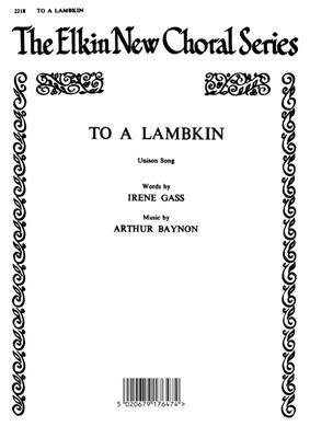 Arthur Baynon: To A Lambkin for Unison Chorus: Chœur Mixte et Accomp.