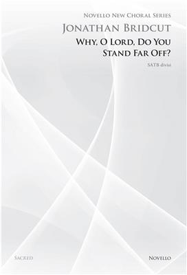 Jonathan Bridcut: Why O Lord Do You Stand Far Off?: Chœur Mixte et Accomp.