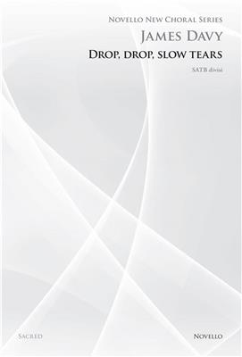 James Davy: Drop Drop Slow Tears (Novello New Choral Series): Chœur Mixte et Accomp.