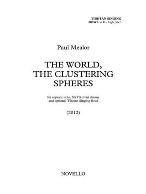 Paul Mealor: The World, The Clustering Spheres (Praise): Chœur Mixte et Accomp.
