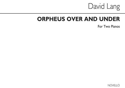 David Lang: Orpheus Over And Under For 2 Pianos: Duo pour Pianos