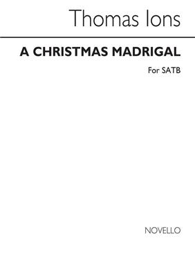 Thomas Ions: A Christmas Madrigal Satb: Chœur Mixte et Accomp.