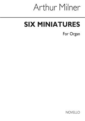 Arthur Milner: Six Miniatures Organ: Orgue