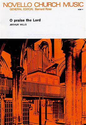 Arthur Wills: O Praise The Lord: Chœur Mixte et Piano/Orgue