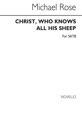 Michael Rose: Christ Who Knows All His Sheep: Chœur Mixte et Accomp.
