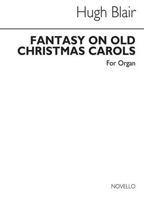 Hugh Blair: Fantasy On Christmas Carols: Orgue
