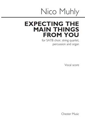 Nico Muhly: Expecting The Main Things From You: Chœur Mixte et Piano/Orgue