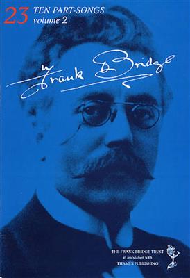 Frank Bridge: Ten Part-Songs - Volume 2: Voix Hautes et Piano/Orgue