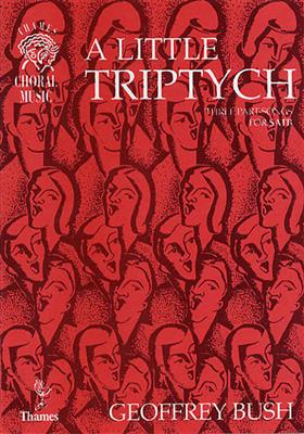 Geoffrey Bush: A Little Triptych: Chœur Mixte et Accomp.