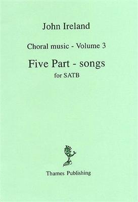 John Ireland: Choral Music Volume 3 - Five Part-Songs: Chœur Mixte et Accomp.
