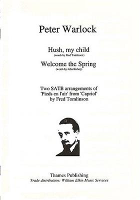 Peter Warlock: Hush My Child - Welcome The Spring: (Arr. Fred Tomlinson): Chœur Mixte et Accomp.