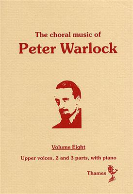 Peter Warlock: The Choral Music Of Peter Warlock - Volume 8: Voix Hautes et Piano/Orgue