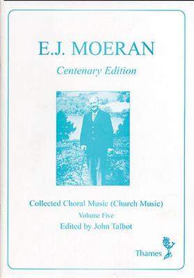 E.J. Moeran: Collected Choral Music: Chœur Mixte et Piano/Orgue